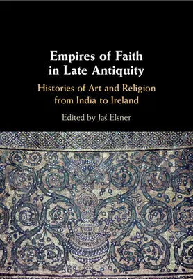 Empires de la foi dans l'Antiquité tardive - Empires of Faith in Late Antiquity