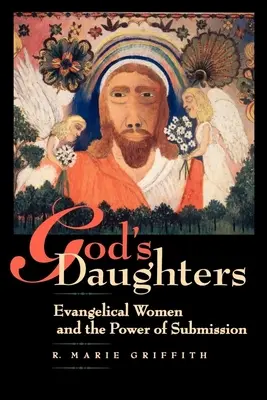 Les filles de Dieu : Les femmes évangéliques et le pouvoir de la soumission - God's Daughters: Evangelical Women and the Power of Submission