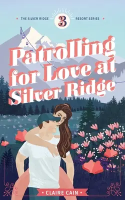 Patrouille de l'amour à Silver Ridge : Une douce romance de petite ville - Patrolling for Love at Silver Ridge: A Sweet Small Town Romance