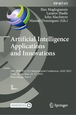 Applications et innovations de l'intelligence artificielle : 19th Ifip Wg 12.5 International Conference, Aiai 2023, Len, Spain, June 14-17, 2023, Proceeding - Artificial Intelligence Applications and Innovations: 19th Ifip Wg 12.5 International Conference, Aiai 2023, Len, Spain, June 14-17, 2023, Proceeding