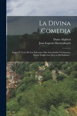 La Divina Comedia : Segun El Texto De Las Ediciones Mas Autorizadas Y Correctas, Nueva Traduccion Directa Del Italiano... - La Divina Comedia: Segun El Texto De Las Ediciones Mas Autorizadas Y Correctas, Nueva Traduccion Directa Del Italiano...