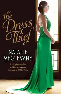 La voleuse de robes : Un roman captivant sur la mode, les secrets et les intrigues dans le Paris des années 1930. - The Dress Thief: A gripping novel of fashion, secrets and intrigue in 1930s Paris