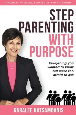 Step Parenting with Purpose : Everything you wanted to know but were too afraid to ask (Tout ce que vous vouliez savoir mais n'osiez pas demander) - Step Parenting with Purpose: Everything you wanted to know but were too afraid to ask