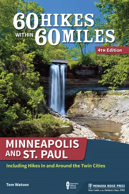 60 Hikes Within 60 Miles : Minneapolis et St. Paul : y compris des randonnées dans et autour des villes jumelles - 60 Hikes Within 60 Miles: Minneapolis and St. Paul: Including Hikes in and Around the Twin Cities