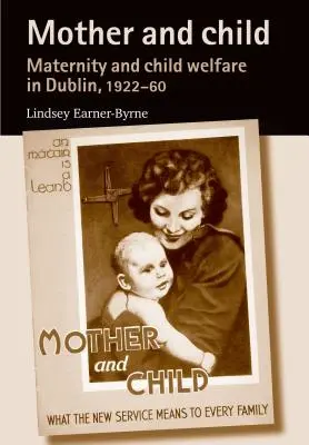 Mère et enfant : Maternité et protection de l'enfance à Dublin, 1922-60 - Mother and Child: Maternity and Child Welfare in Dublin, 1922-60