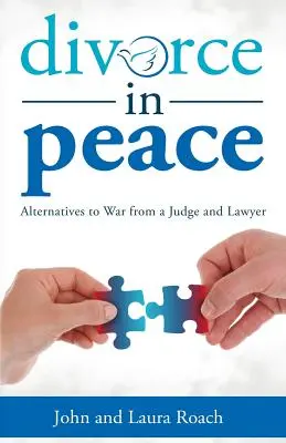 Divorce in Peace : Les alternatives à la guerre d'un juge et d'un avocat - Divorce in Peace: Alternatives to War from a Judge and Lawyer
