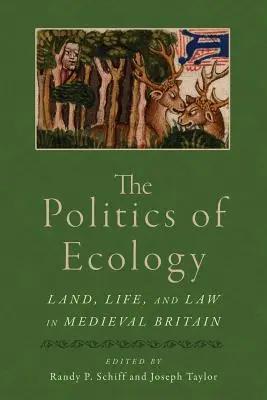 La politique de l'écologie : La terre, la vie et le droit dans la Grande-Bretagne médiévale - The Politics of Ecology: Land, Life, and Law in Medieval Britain