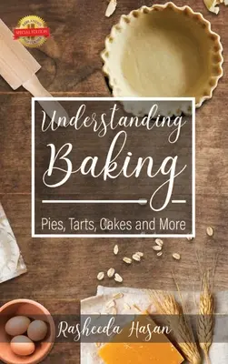 Comprendre la pâtisserie : Tartes, tartelettes, gâteaux et plus encore - Understanding Baking: Pies, Tarts, Cakes and More