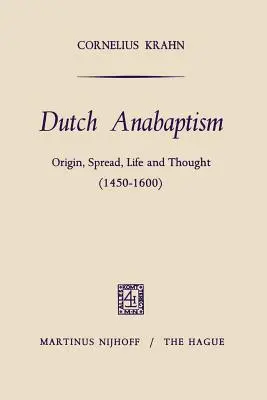 L'anabaptisme hollandais : Origine, diffusion, vie et pensée (1450-1600) - Dutch Anabaptism: Origin, Spread, Life and Thought (1450-1600)