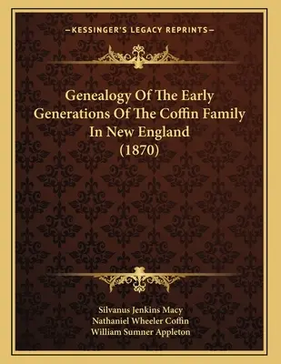 Généalogie des premières générations de la famille Coffin en Nouvelle-Angleterre (1870) - Genealogy Of The Early Generations Of The Coffin Family In New England (1870)