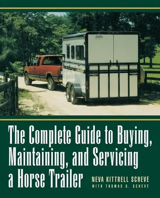 Le guide complet pour l'achat, l'entretien et la maintenance d'une remorque pour chevaux - The Complete Guide to Buying, Maintaining, and Servicing a Horse Trailer