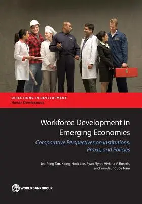 Développement de la main-d'œuvre dans les économies émergentes : Perspectives comparatives sur les institutions, les pratiques et les politiques - Workforce Development in Emerging Economies: Comparative Perspectives on Institutions, Praxis, and Policies