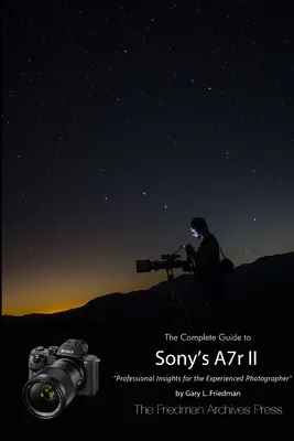 Le guide complet de l'Alpha 7r II de Sony (édition N&B) - The Complete Guide to Sony's Alpha 7r II (B&W Edition)