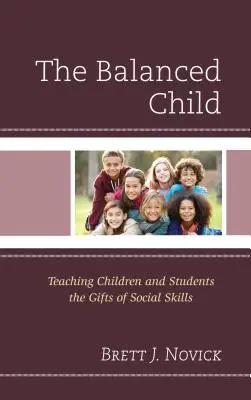 L'enfant équilibré : Enseigner aux enfants et aux élèves les bienfaits des compétences sociales - The Balanced Child: Teaching Children and Students the Gifts of Social Skills