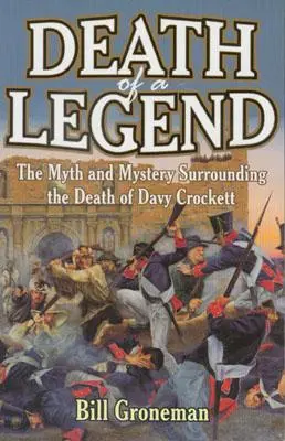 La mort d'une légende : Le mythe et le mystère qui entourent la mort de Davy Crockett - Death of a Legend: The Myth and Mystery Surrounding the Death of Davy Crockett