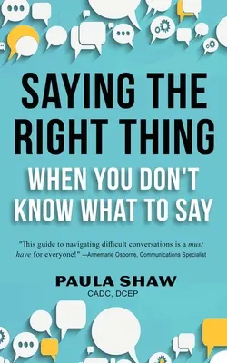 Dire ce qu'il faut quand on ne sait pas quoi dire - Saying The Right Thing When You Don't Know What To Say