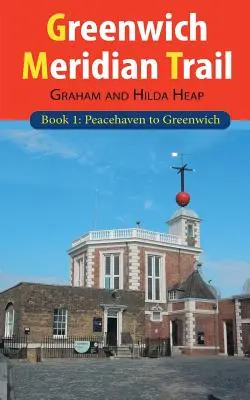 Greenwich Meridian Trail Book 1 : Peacehaven to Greenwich - Greenwich Meridian Trail Book 1: Peacehaven to Greenwich
