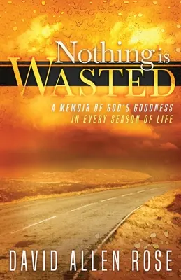 Rien n'est perdu : Un mémoire sur la bonté de Dieu à chaque saison de la vie - Nothing Is Wasted: A Memoir of God's Goodness in Every Season of Life