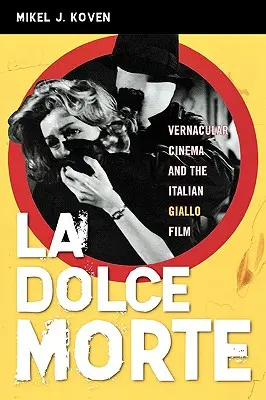 La Dolce Morte : Le cinéma vernaculaire et le film giallo italien - La Dolce Morte: Vernacular Cinema and the Italian Giallo Film