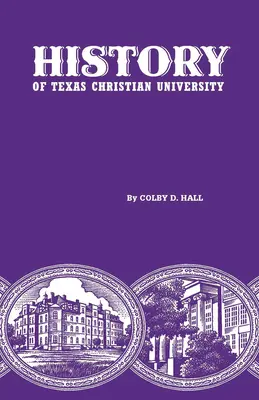 Histoire de l'Université chrétienne du Texas : Un collège de la frontière du bétail - History of Texas Christian University: A College of the Cattle Frontier
