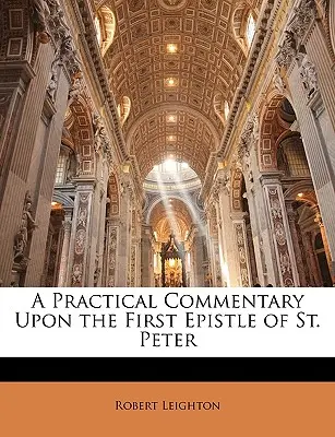 Un commentaire pratique de la première épître de saint Pierre - A Practical Commentary Upon the First Epistle of St. Peter