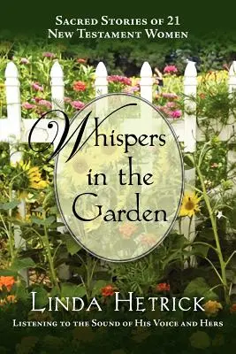Chuchotements dans le jardin, Histoires sacrées de 21 femmes du Nouveau Testament - Whispers in the Garden, Sacred Stories of 21 - New Testament Women