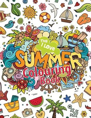 Le livre de coloriage J'adore l'été ! - The I Love Summer Colouring Book!