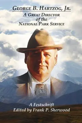 George B. Hartzog, Jr : Un grand directeur du Service des parcs nationaux - George B. Hartzog, Jr.: A Great Director of the National Park Service