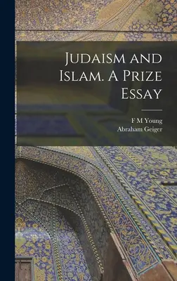 Judaïsme et Islam. Un essai de prix - Judaism and Islam. A Prize Essay