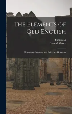 Les éléments du vieil anglais : grammaire élémentaire et grammaire de référence - The Elements of Old English; Elementary Grammar and Reference Grammar