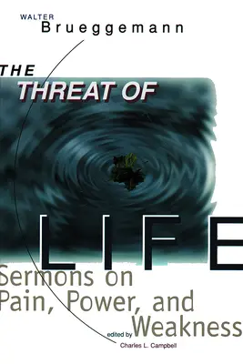 La menace de la vie : Sermons sur la douleur, le pouvoir et la faiblesse - The Threat of Life: Sermons on Pain, Power, and Weakness