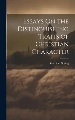 Essais sur les traits distinctifs du caractère chrétien - Essays On the Distinguishing Traits of Christian Character