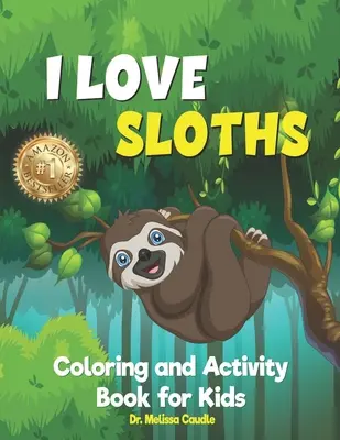 J'aime les paresseux : Livre de coloriage et d'activités pour les enfants - I Love Sloths: Coloring and Activity Book for Kids