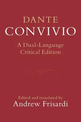 Dante : Convivio : une édition critique en deux langues - Dante: Convivio: A Dual-Language Critical Edition