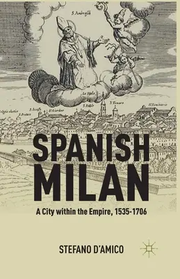 Milan espagnole : Une ville dans l'empire, 1535-1706 - Spanish Milan: A City Within the Empire, 1535-1706