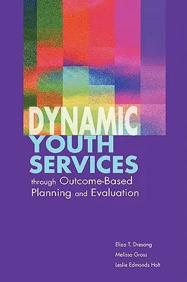 Des services à la jeunesse dynamiques grâce à une planification et une évaluation axées sur les résultats - Dynamic Youth Services through Outcome-Based Planning and Evaluation