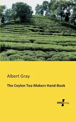 Le livre de poche des fabricants de thé de Ceylan - The Ceylon Tea-Makers Hand-Book