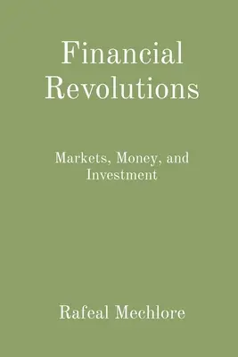 Les révolutions financières : Les marchés, l'argent et l'investissement - Financial Revolutions: Markets, Money, and Investment