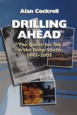 Drilling Ahead : La quête du pétrole dans le Grand Sud, 1945-2005 - Drilling Ahead: The Quest for Oil in the Deep South, 1945-2005