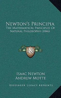 Les Principia de Newton : Les principes mathématiques de la philosophie naturelle (1846) - Newton's Principia: The Mathematical Principles Of Natural Philosophy (1846)