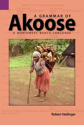 Une grammaire de l'akoose : Une langue bantoue du nord-ouest - A Grammar of Akoose: A Northest Bantu Language