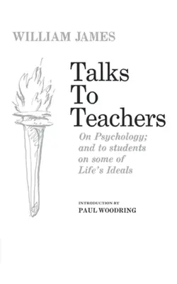 Discours aux enseignants sur la psychologie et aux étudiants sur certains des idéaux de la vie - Talks to Teachers on Psychology and to Students on Some of Life's Ideals