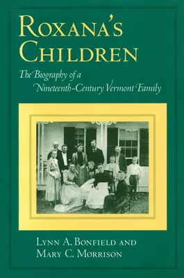 Les enfants de Roxana : La biographie d'une famille du Vermont au XIXe siècle - Roxana's Children: The Biography of a Nineteenth-Century Vermont Family