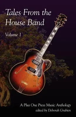 Tales from the House Band, Volume 1 : Une anthologie musicale de Plus One - Tales from the House Band, Volume 1: A Plus One Music Anthology