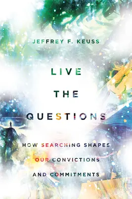 Vivre les questions : Comment la recherche façonne nos convictions et nos engagements - Live the Questions: How Searching Shapes Our Convictions and Commitments