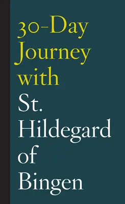 Voyage de 30 jours avec Sainte Hildegarde de Bingen - 30-Day Journey with St. Hildegard of Bingen