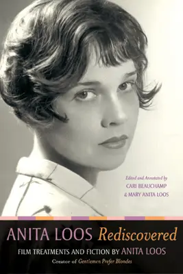 Anita Loos redécouverte : Traitements cinématographiques et fictions d'Anita Loos, créatrice de Gentlemen Prefer Blondes« ». - Anita Loos Rediscovered: Film Treatments and Fiction by Anita Loos, Creator of gentlemen Prefer Blondes