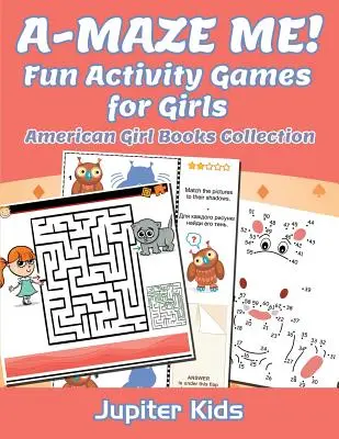 A-MAZE ME&nbsp;! Jeux d'activités amusantes pour les filles : Collection de livres pour filles américaines - A-MAZE ME! Fun Activity Games for Girls: American Girl Books Collection