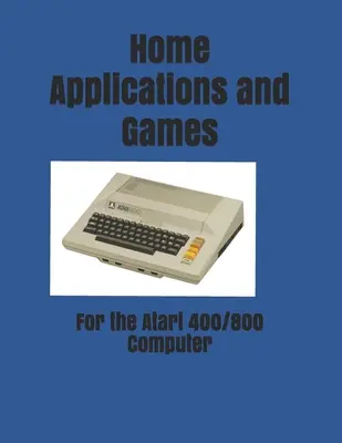 Applications et jeux domestiques : pour l'ordinateur Atari 400/800 - Home Applications and Games: for the Atari 400/800 Computer