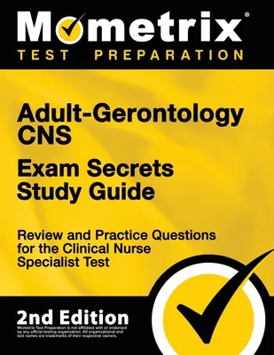 Guide d'étude de l'examen CNS Adult-Gerontology Secrets - Review and Practice Questions for the Clinical Nurse Specialist Test : [2nd Edition] (en anglais) - Adult-Gerontology CNS Exam Secrets Study Guide - Review and Practice Questions for the Clinical Nurse Specialist Test: [2nd Edition]